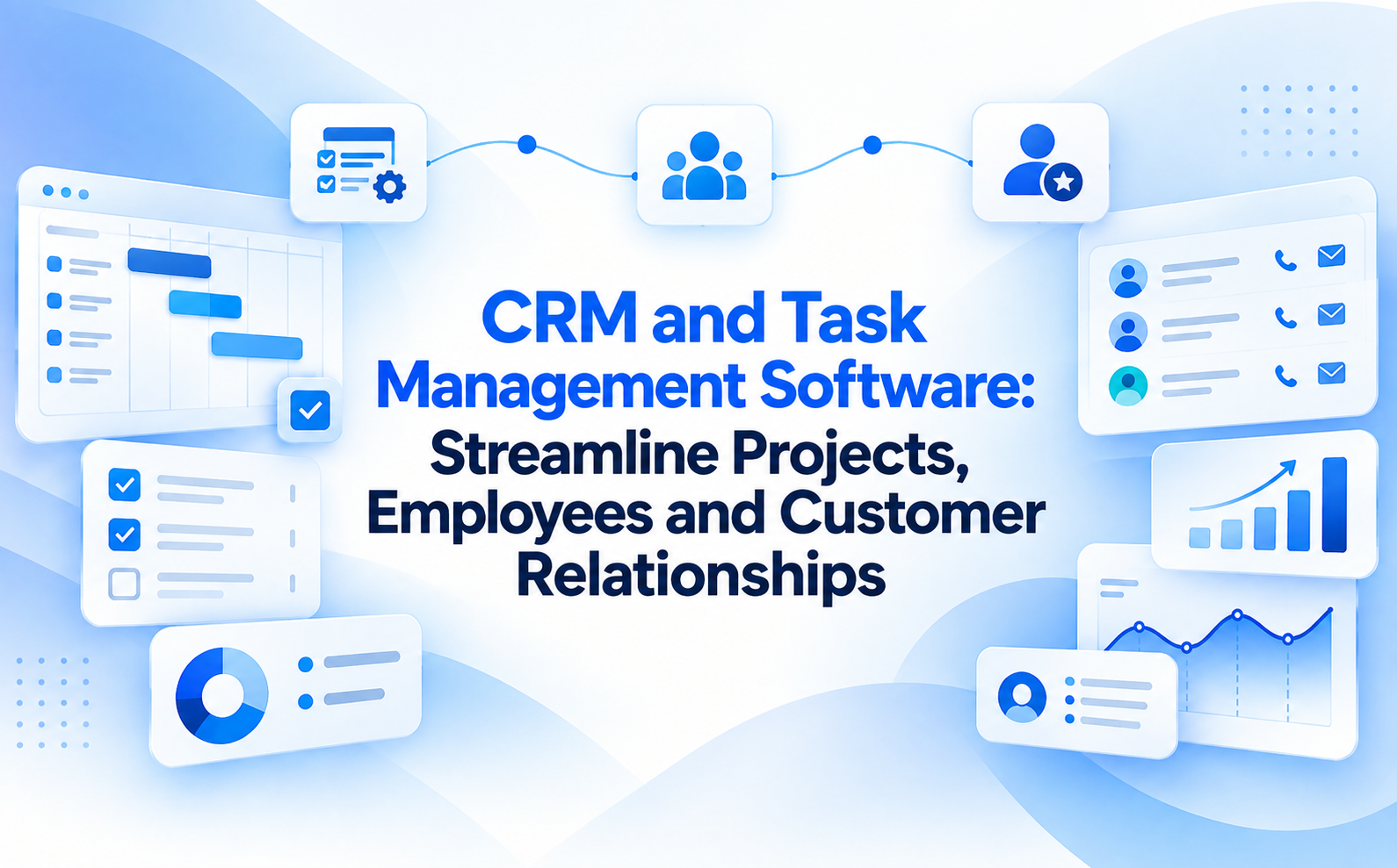 CRM and Task Management Software: Streamline Projects, Employees and Customer Relationships